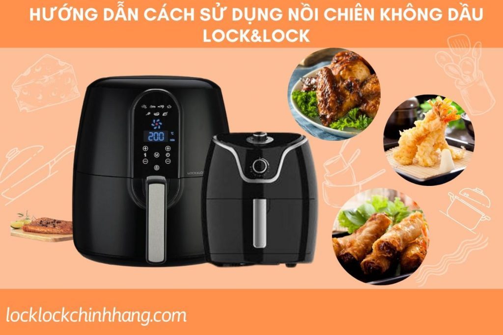 [Mách Bạn] Hướng dẫn cách sử dụng nồi chiên không dầu Lock&Lock 2