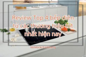 Review Top 4 bếp điện từ các thương hiệu tốt nhất hiện nay 8