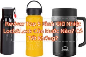Review Top 5 Bình Giữ Nhiệt Lock&Lock Bán Chạy Nhất 7