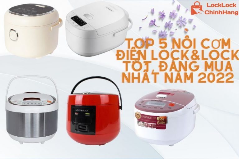 Top 5 Noi Com Dien LockLock Tot Dang Mua Nhat Nam 2022